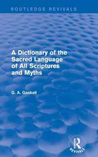 A Dictionary of the Sacred Language of All Scriptures and Myths (Routledge Revivals)