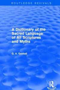 A Dictionary of the Sacred Language of All Scriptures and Myths (Routledge Revivals)