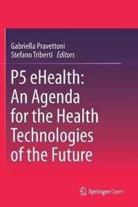 P5 eHealth An Agenda for the Health Technologies of the Future