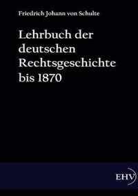 Lehrbuch der deutschen Rechtsgeschichte bis 1870