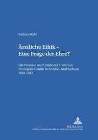 AErztliche Ethik - Eine Frage der Ehre?; Die Prozesse und Urteile der arztlichen Ehrengerichtshoefe in Preussen und Sachsen 1918-1933