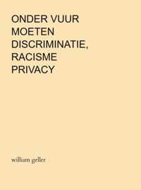 Onder Vuur moeten Discriminatie, Racisme en Privacy - William Geller - Paperback (9789464354805)