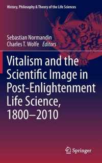 Vitalism and the Scientific Image in Post-Enlightenment Life Science, 1800-2010