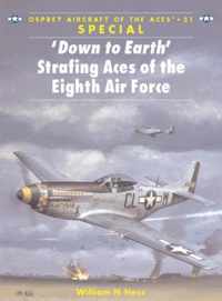 Down to Earth Strafing Aces of the Eighth Air Force