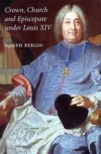 Crown, Church and Episcopate Under Louis XIV