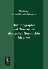 Historiographie Und Quellen Der Deutschen Geschichte Bis 1500