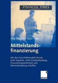 Mittelstandsfinanzierung: Mit Dem Geschäftsmodell-Ansatz Mehr Ergebnis, Mehr Kundenbindung, Finanzierungssicherheit Und Wertentwicklung Schaffen