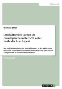 Interkulturelles Lernen im Fremdsprachenunterricht unter methodischem Aspekt: Die Konfliktlösunsstrategie "Peer-Mediation in der Schule nutzt natürlic