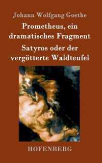 Prometheus, ein dramatisches Fragment / Satyros oder der vergoetterte Waldteufel