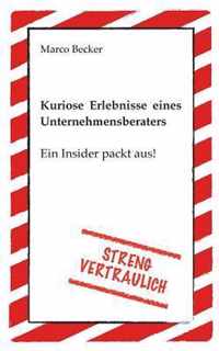 Streng vertraulich - Kuriose Erlebnisse eines Unternehmensberaters