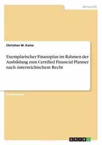 Exemplarischer Finanzplan im Rahmen der Ausbildung zum Certified Financial Planner nach oesterreichischem Recht