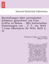 Darstellungen Alter Preussischer Schlo Sser Gezeichnet Von Frau Gra Fin Zu Dohna ... Mit Historischen Einleitungen Von ... J. V., Etc. Heft 1 (Vom Oberlehrer Dr Witt. Heft 2, 3).