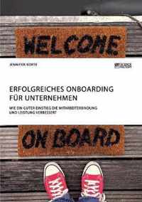 Erfolgreiches Onboarding fur Unternehmen. Wie ein guter Einstieg die Mitarbeiterbindung und Leistung verbessert