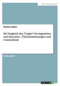 Ein Vergleich des Cogito bei Augustinus und Descartes - UEbereinstimmungen und Unterschiede