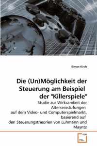 Die (Un)Moeglichkeit der Steuerung am Beispiel der Killerspiele