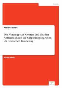 Die Nutzung von Kleinen und Grossen Anfragen durch die Oppositionsparteien im Deutschen Bundestag