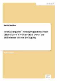 Beurteilung des Traineeprogramms eines oeffentlichen Kreditinstituts durch die Teilnehmer mittels Befragung