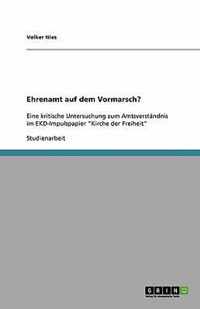 Ehrenamt auf dem Vormarsch?: Eine kritische Untersuchung zum Amtsverständnis im EKD-Impulspapier Kirche der Freiheit