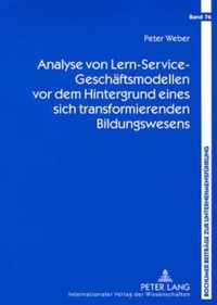 Analyse Von Lern-Service-Geschaeftsmodellen VOR Dem Hintergrund Eines Sich Transformierenden Bildungswesens