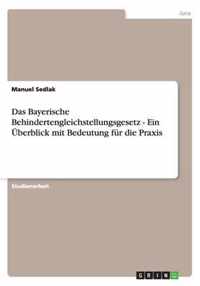 Das Bayerische Behindertengleichstellungsgesetz - Ein Überblick mit Bedeutung für die Praxis