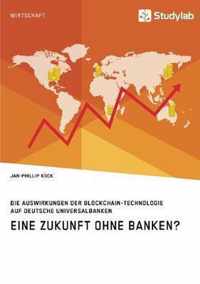 Eine Zukunft ohne Banken? Die Auswirkungen der Blockchain-Technologie auf deutsche Universalbanken