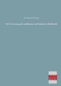 Die Verwertung Der Stadtischen Und Industrie-Abfallstoffe