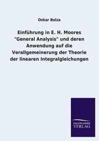 Einfuhrung in E. H. Moores General Analysis Und Deren Anwendung Auf Die Verallgemeinerung Der Theorie Der Linearen Integralgleichungen