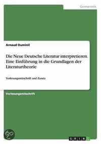 Die Neue Deutsche Literatur interpretieren. Eine Einfuhrung in die Grundlagen der Literaturtheorie