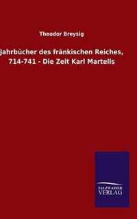 Jahrbucher des frankischen Reiches, 714-741 - Die Zeit Karl Martells