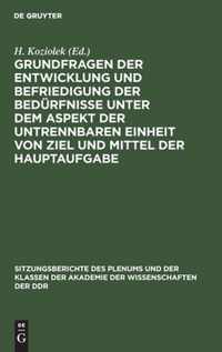 Grundfragen der Entwicklung und Befriedigung der Bedurfnisse unter dem Aspekt der untrennbaren Einheit von Ziel und Mittel der Hauptaufgabe