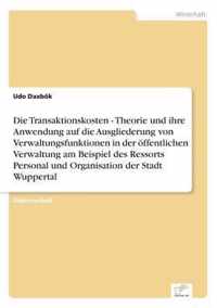 Die Transaktionskosten - Theorie und ihre Anwendung auf die Ausgliederung von Verwaltungsfunktionen in der oeffentlichen Verwaltung am Beispiel des Ressorts Personal und Organisation der Stadt Wuppertal