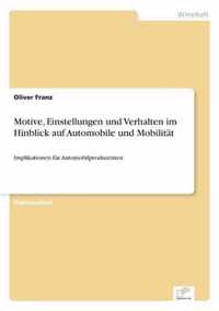 Motive, Einstellungen und Verhalten im Hinblick auf Automobile und Mobilitat