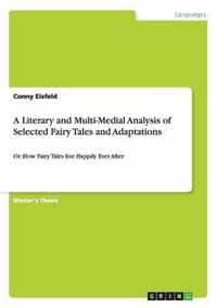 A Literary and Multi-Medial Analysis of Selected Fairy Tales and Adaptations: Or