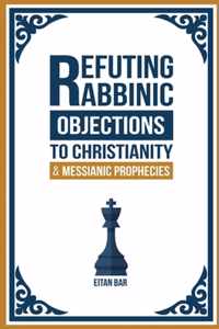 Refuting Rabbinic Objections to Christianity & Messianic Prophecies