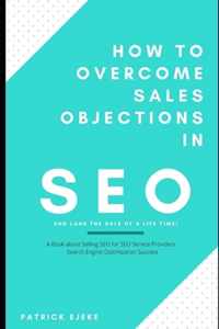 How To Overcome Sales Objections in SEO and Land the Sale of A Life Time!