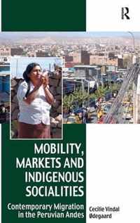 Mobility, Markets and Indigenous Socialities: Contemporary Migration in the Peruvian Andes