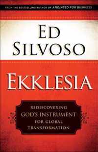 Ekklesia Rediscovering God's Instrument for Global Transformation