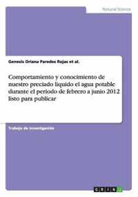 Comportamiento y conocimiento de nuestro preciado liquido el agua potable durante el periodo de febrero a junio 2012 listo para publicar