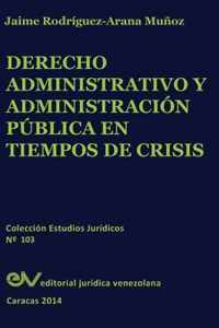 Derecho Administrativo y Administracion Publica En Tiempos de Crisis