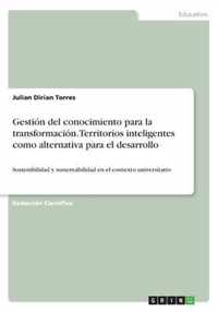 Gestion del conocimiento para la transformacion. Territorios inteligentes como alternativa para el desarrollo