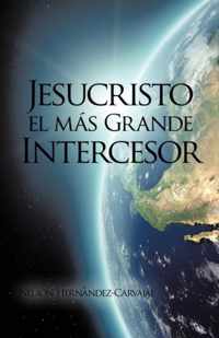 Jesucristo El Mas Grande Intercesor