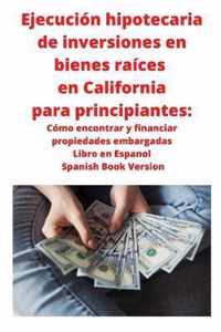 Ejecucion hipotecaria de inversiones en bienes raices en California para principiantes