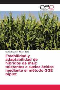 Estabilidad y adaptabilidad de hibridos de maiz tolerantes a suelos acidos mediante el metodo GGE biplot