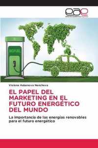 El Papel del Marketing En El Futuro Energetico del Mundo