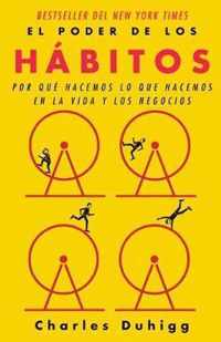 El Poder de Los Hbitos Por Qu Hacemos Lo Que Hacemos En La Vida Y Los Negocios The Power of Habit Why We Do What We Do in Life and Business Por Lo Que Hacemos En La Vida Y Los Negocios