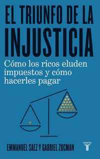 El triunfo de la injusticia: Como los ricos evaden impuestos y como hacer que paguen / The Triumph of Injustice