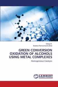 Green Conversion Oxidation of Alcohols Using Metal Complexes