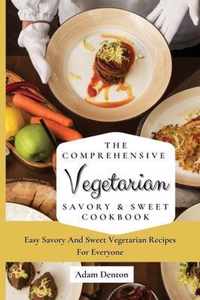 The Comprehensive Vegetarian Savory & Sweet Cookbook