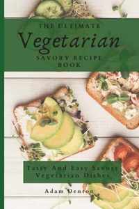 The Ultimate Vegetarian Savory Recipe Book