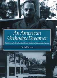 An American Orthodox Dreamer - Rabbi Joseph B. Soloveitchik and Boston's Maimonides School